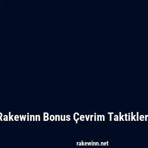 Rakewinn Bonus Çevrim Taktikleri